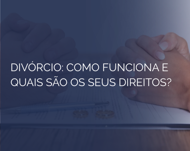 Divórcio: Como Funciona e Quais São os Seus Direitos?